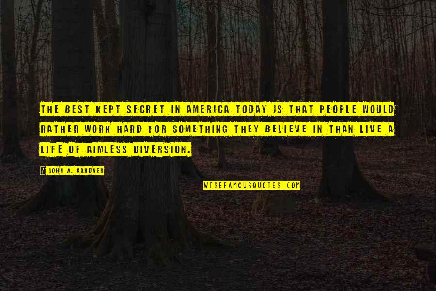 Aimless At Work Quotes By John W. Gardner: The best kept secret in America today is
