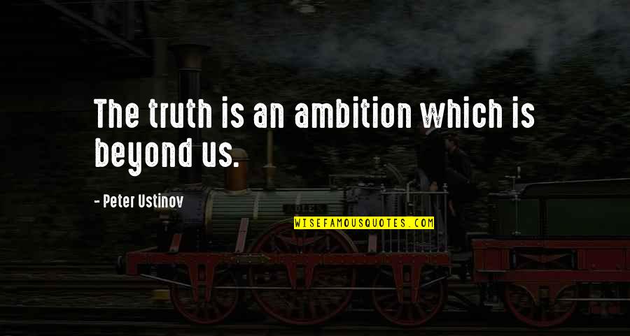 Aimless Facebook Quotes By Peter Ustinov: The truth is an ambition which is beyond Aimless Facebook Quotes By Peter Ustinov: The truth is an ambition which is beyond