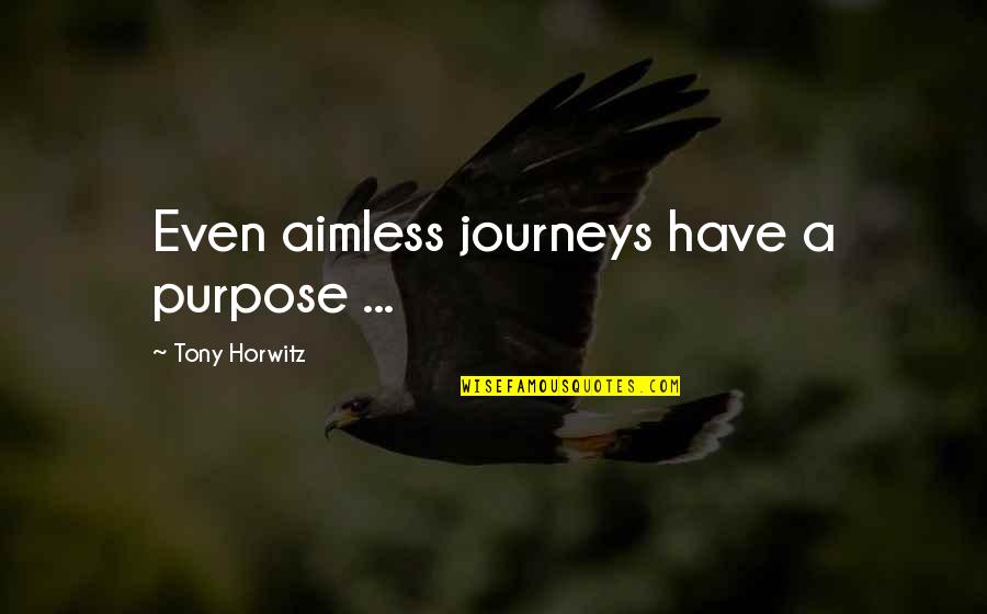 Aimless Journey Quotes By Tony Horwitz: Even aimless journeys have a purpose ...