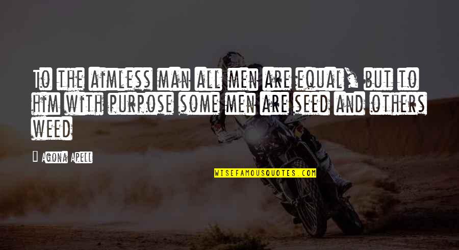 Aimless Quotes And Quotes By Agona Apell: To the aimless man all men are equal,
