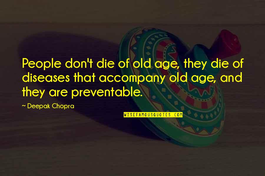 Aimless Renegade Quotes By Deepak Chopra: People don't die of old age, they die