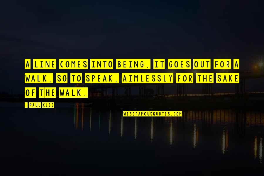 Aimlessly Quotes By Paul Klee: A line comes into being. It goes out
