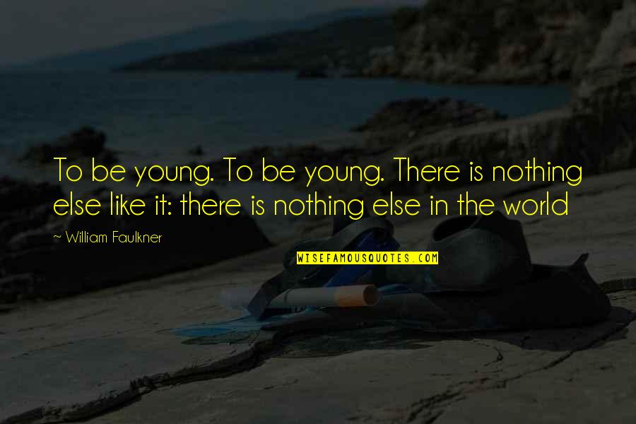 Aimone Art Quotes By William Faulkner: To be young. To be young. There is Aimone Art Quotes By William Faulkner: To be young. To be young. There is