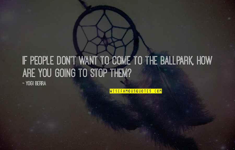 Aims Test Quotes By Yogi Berra: If people don't want to come to the