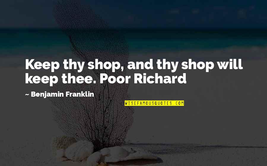 Aimuanmwosa Quotes By Benjamin Franklin: Keep thy shop, and thy shop will keep Aimuanmwosa Quotes By Benjamin Franklin: Keep thy shop, and thy shop will keep