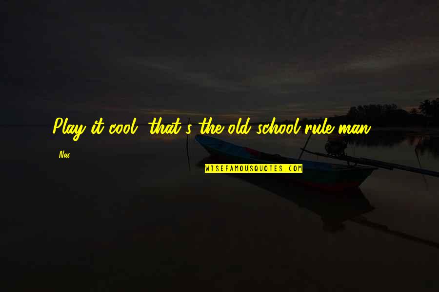 Aimy Plus Quotes By Nas: Play it cool, that's the old school rule