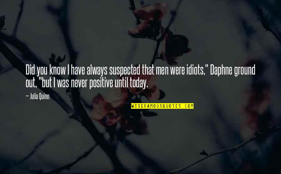 Aimyon Quotes By Julia Quinn: Did you know I have always suspected that Aimyon Quotes By Julia Quinn: Did you know I have always suspected that