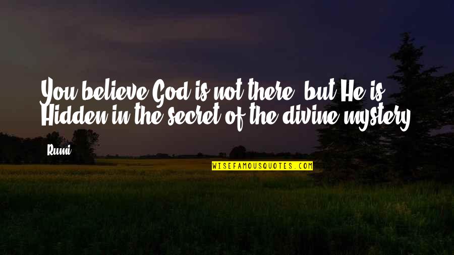 Aimyon Quotes By Rumi: You believe God is not there, but He