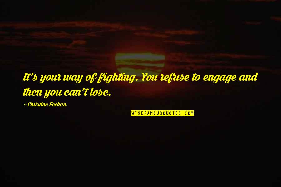 Ain Begging Quotes By Christine Feehan: It's your way of fighting. You refuse to