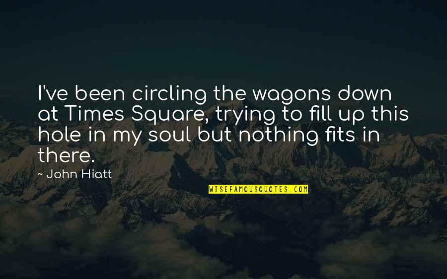 Ain Begging Quotes By John Hiatt: I've been circling the wagons down at Times