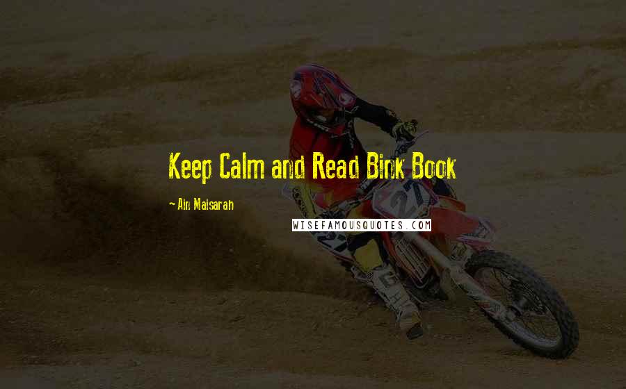 Ain Maisarah quotes: Keep Calm and Read Bink Book