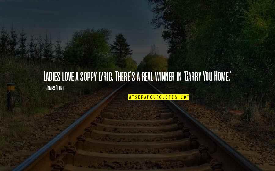Ain Nobody Got Time For That Quotes By James Blunt: Ladies love a soppy lyric. There's a real