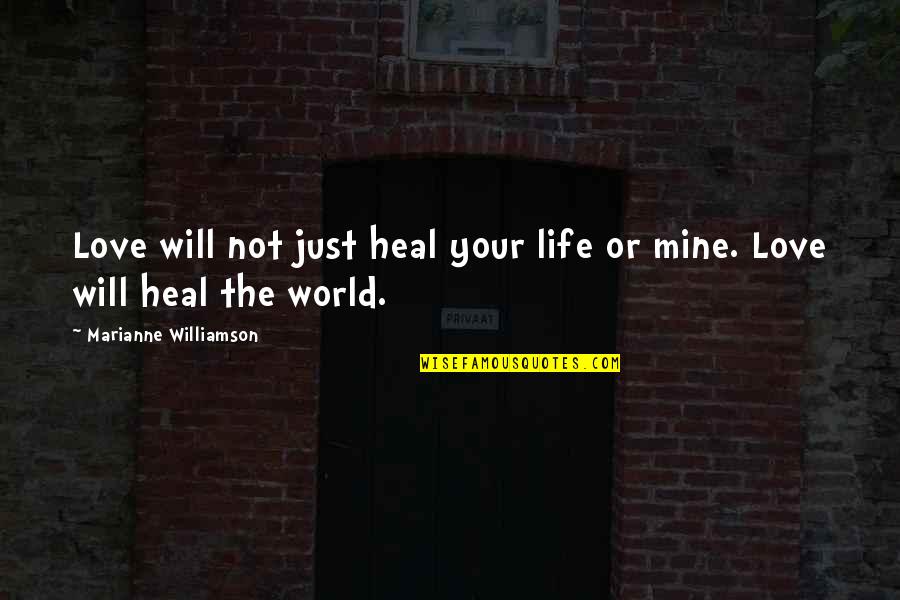 Ain Nobody Got Time For That Quotes By Marianne Williamson: Love will not just heal your life or Ain Nobody Got Time For That Quotes By Marianne Williamson: Love will not just heal your life or