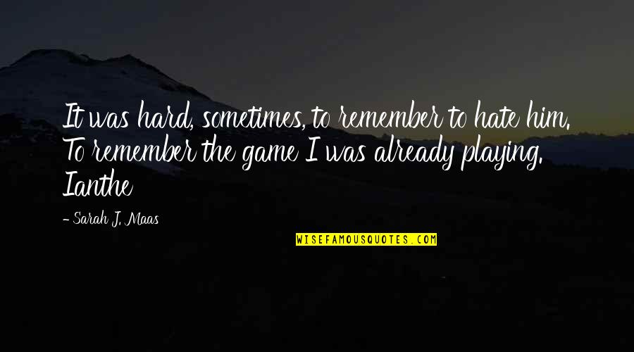 Ain Nobody Got Time For That Quotes By Sarah J. Maas: It was hard, sometimes, to remember to hate Ain Nobody Got Time For That Quotes By Sarah J. Maas: It was hard, sometimes, to remember to hate