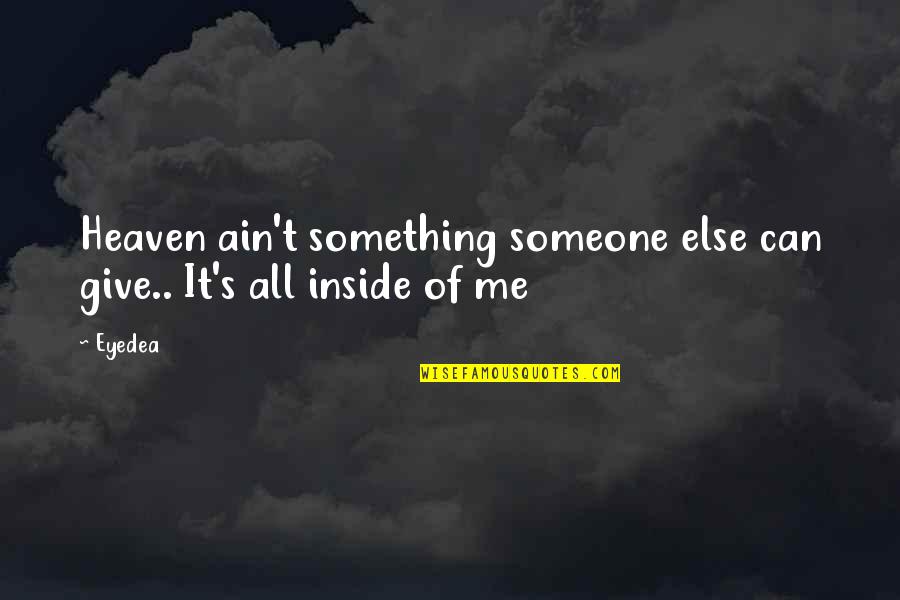 Ain T Quotes By Eyedea: Heaven ain't something someone else can give.. It's