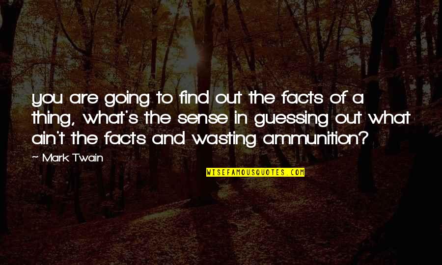 Ain T Quotes By Mark Twain: you are going to find out the facts Ain T Quotes By Mark Twain: you are going to find out the facts