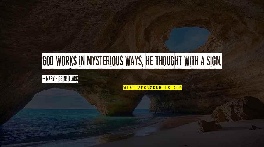 Ainak Wala Jin Quotes By Mary Higgins Clark: God works in mysterious ways, he thought with