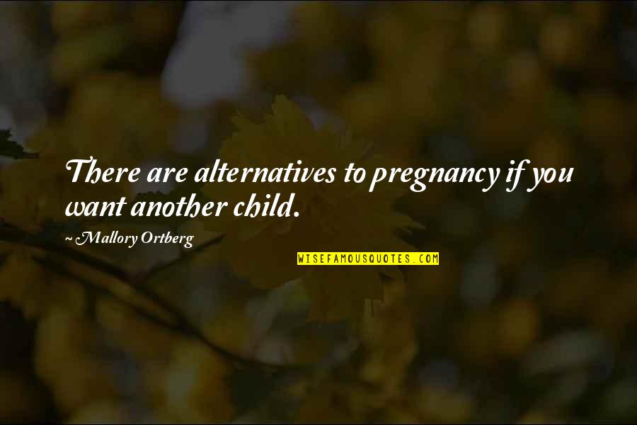Ainbinder Pratt Quotes By Mallory Ortberg: There are alternatives to pregnancy if you want