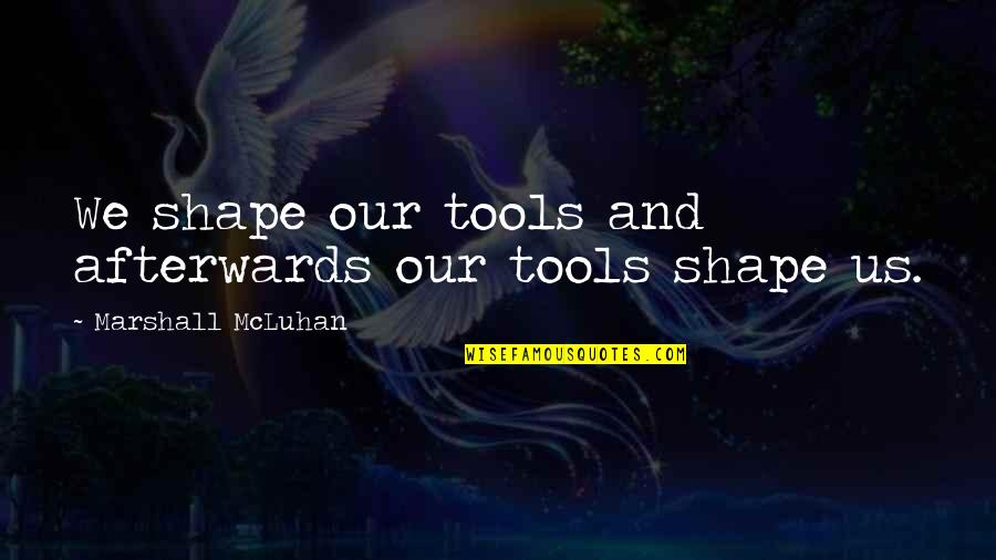 Ainbinder Pratt Quotes By Marshall McLuhan: We shape our tools and afterwards our tools