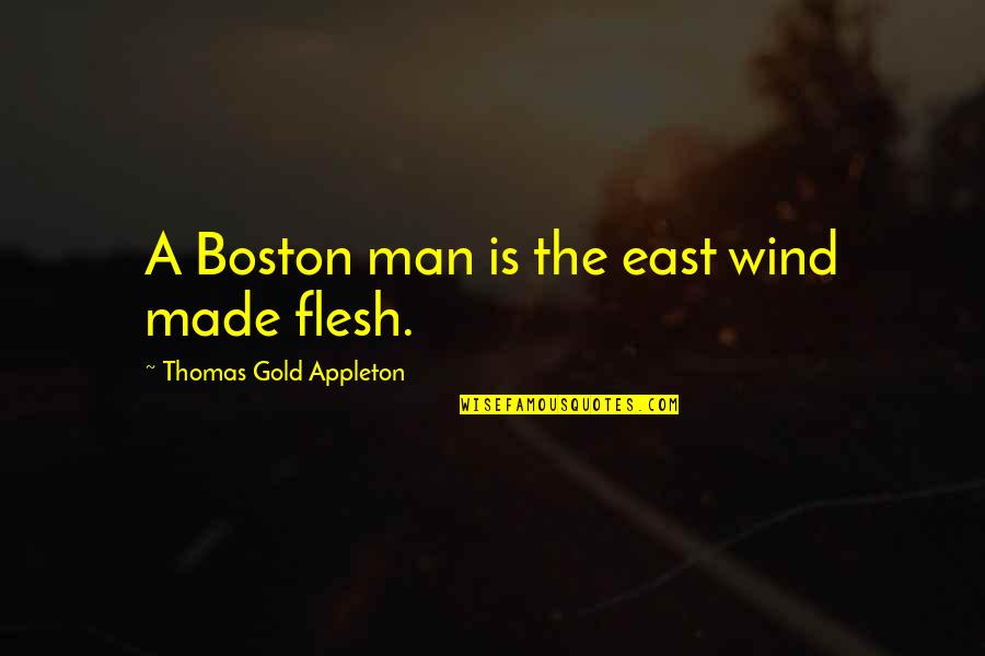 Ainda Que Quotes By Thomas Gold Appleton: A Boston man is the east wind made