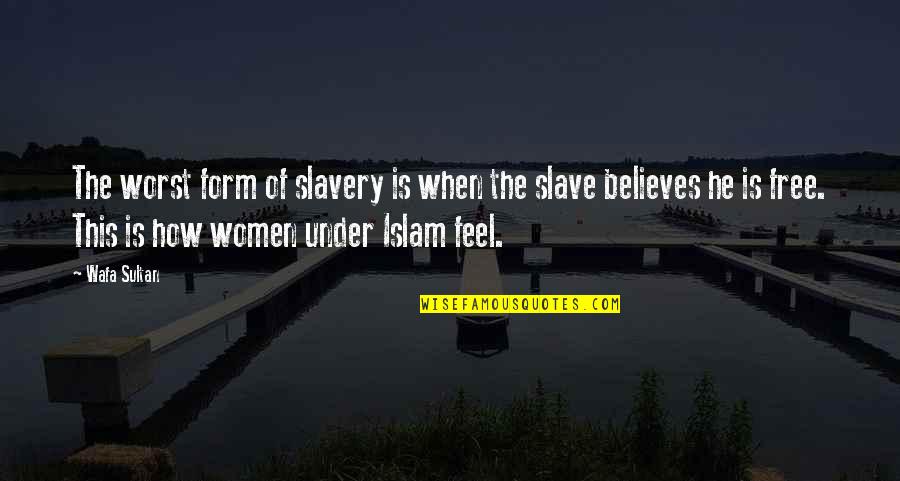 Aindrias Stacks Birthplace Quotes By Wafa Sultan: The worst form of slavery is when the Aindrias Stacks Birthplace Quotes By Wafa Sultan: The worst form of slavery is when the