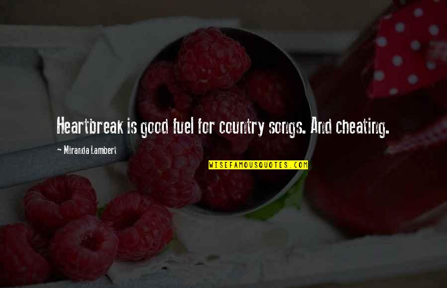 Aineiasz Quotes By Miranda Lambert: Heartbreak is good fuel for country songs. And