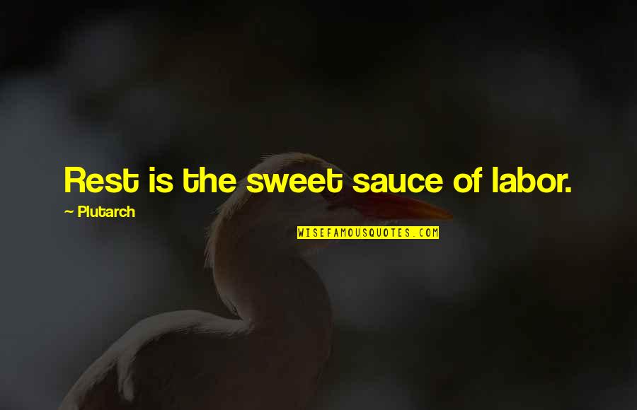 Aines Quotes By Plutarch: Rest is the sweet sauce of labor. Aines Quotes By Plutarch: Rest is the sweet sauce of labor.