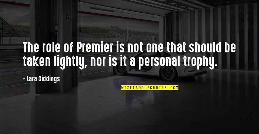 Ainlee Labonte Walker Quotes By Lara Giddings: The role of Premier is not one that Ainlee Labonte Walker Quotes By Lara Giddings: The role of Premier is not one that