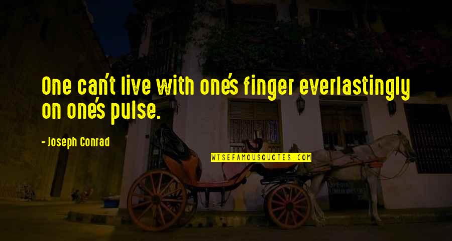 Ainoa Buitrago Quotes By Joseph Conrad: One can't live with one's finger everlastingly on Ainoa Buitrago Quotes By Joseph Conrad: One can't live with one's finger everlastingly on