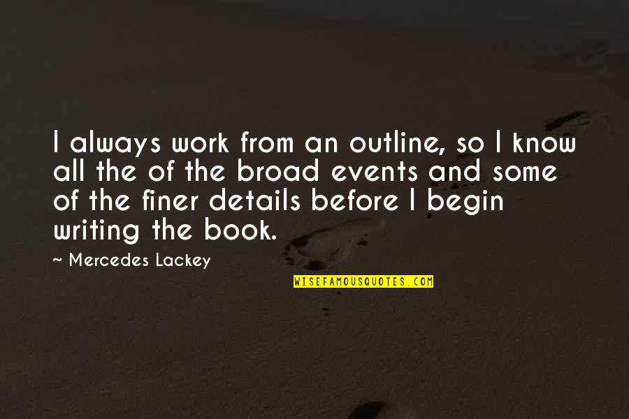 Ainoa Harteta Quotes By Mercedes Lackey: I always work from an outline, so I Ainoa Harteta Quotes By Mercedes Lackey: I always work from an outline, so I