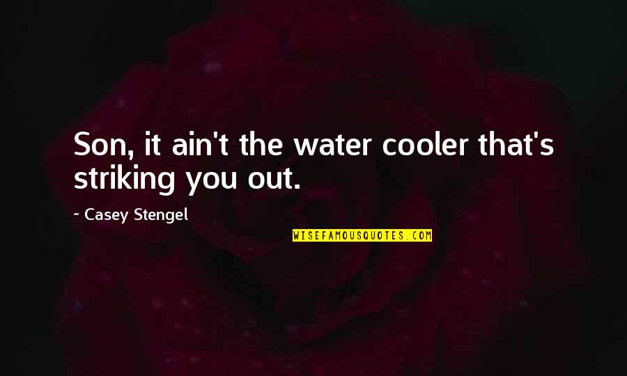 Ain's Quotes By Casey Stengel: Son, it ain't the water cooler that's striking