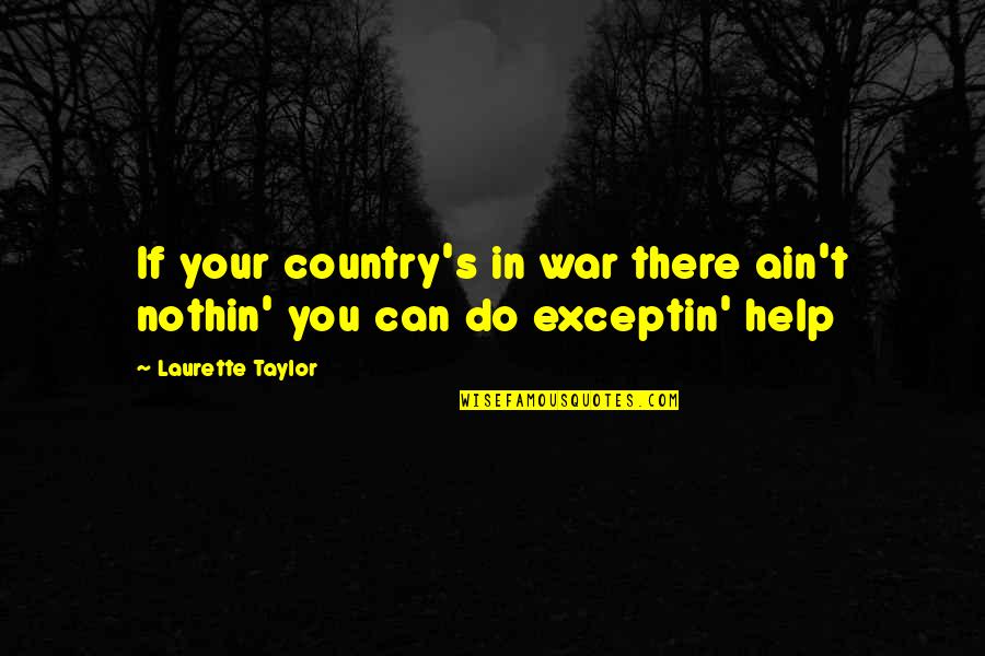 Ain's Quotes By Laurette Taylor: If your country's in war there ain't nothin'