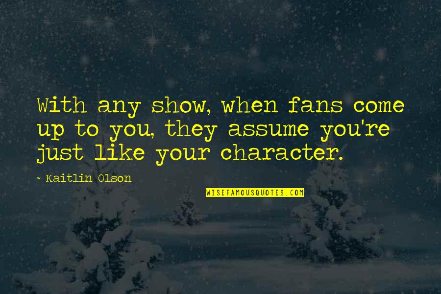 Ainsi Synonyme Quotes By Kaitlin Olson: With any show, when fans come up to Ainsi Synonyme Quotes By Kaitlin Olson: With any show, when fans come up to