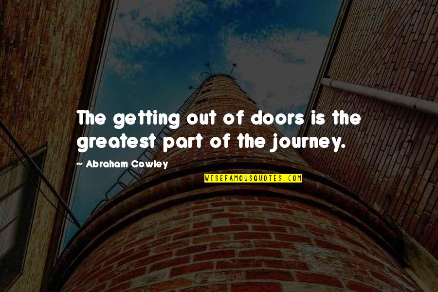 Aint No Pressure Quotes By Abraham Cowley: The getting out of doors is the greatest Aint No Pressure Quotes By Abraham Cowley: The getting out of doors is the greatest
