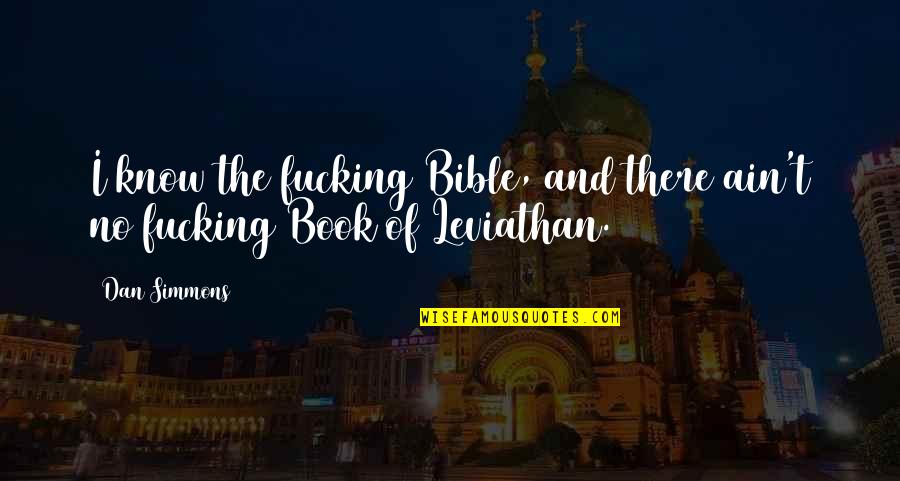 Ain't No Quotes By Dan Simmons: I know the fucking Bible, and there ain't
