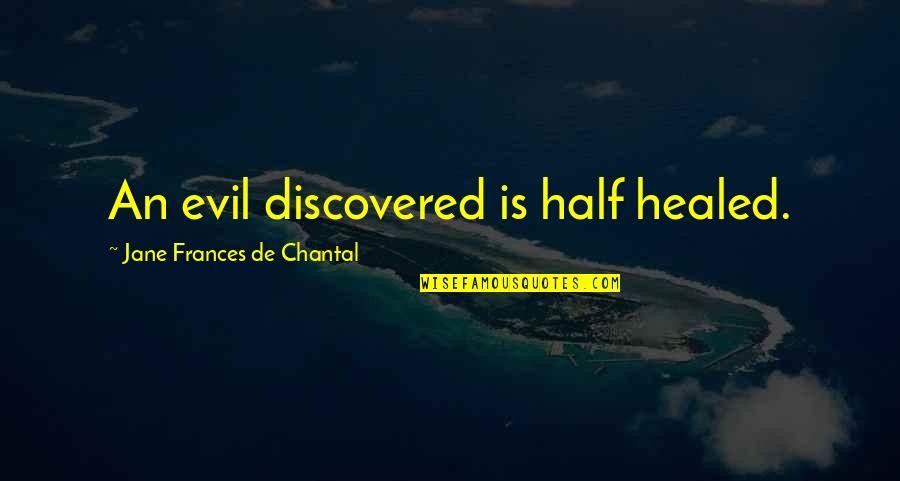 Ain't Nobody Got Time For That Quotes By Jane Frances De Chantal: An evil discovered is half healed.