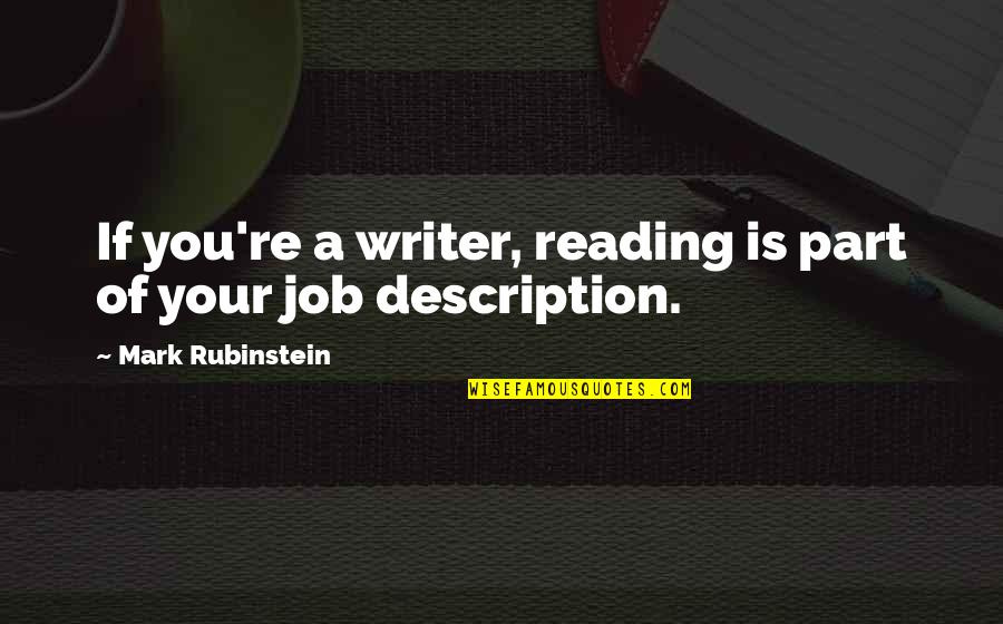 Aint Nothin To It But To Do It Quotes By Mark Rubinstein: If you're a writer, reading is part of Aint Nothin To It But To Do It Quotes By Mark Rubinstein: If you're a writer, reading is part of