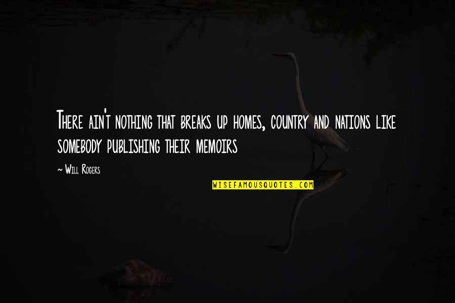 Ain't Nothing Quotes By Will Rogers: There ain't nothing that breaks up homes, country Ain't Nothing Quotes By Will Rogers: There ain't nothing that breaks up homes, country