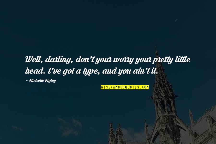 Ain't Pretty Quotes By Michelle Figley: Well, darling, don't your worry your pretty little