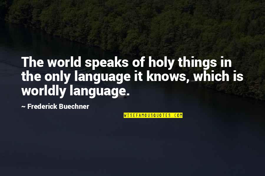 Aint Seen Nothing Yet Quotes By Frederick Buechner: The world speaks of holy things in the Aint Seen Nothing Yet Quotes By Frederick Buechner: The world speaks of holy things in the