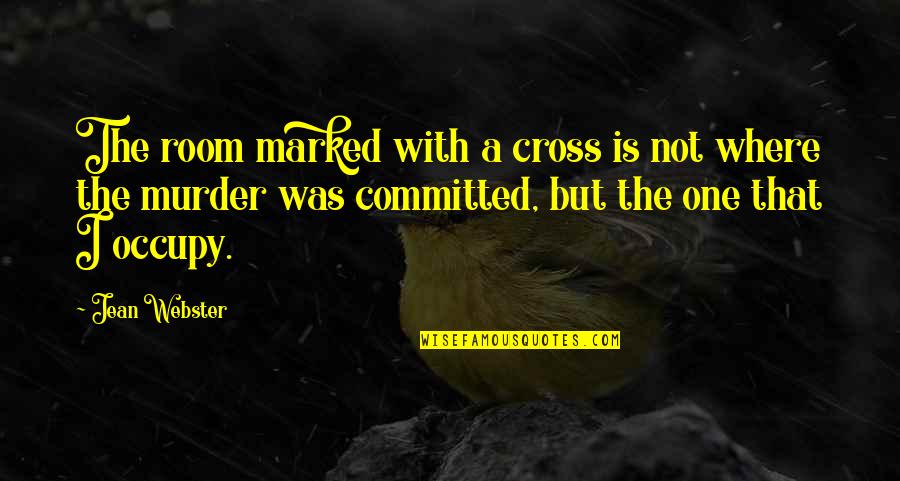 Ain't Sweating You Quotes By Jean Webster: The room marked with a cross is not Ain't Sweating You Quotes By Jean Webster: The room marked with a cross is not