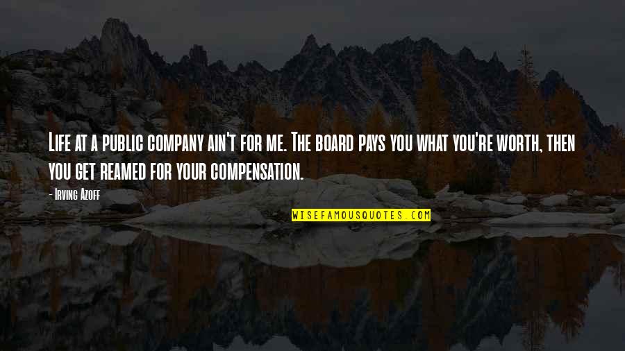 Ain't Worth It Quotes By Irving Azoff: Life at a public company ain't for me. Ain't Worth It Quotes By Irving Azoff: Life at a public company ain't for me.