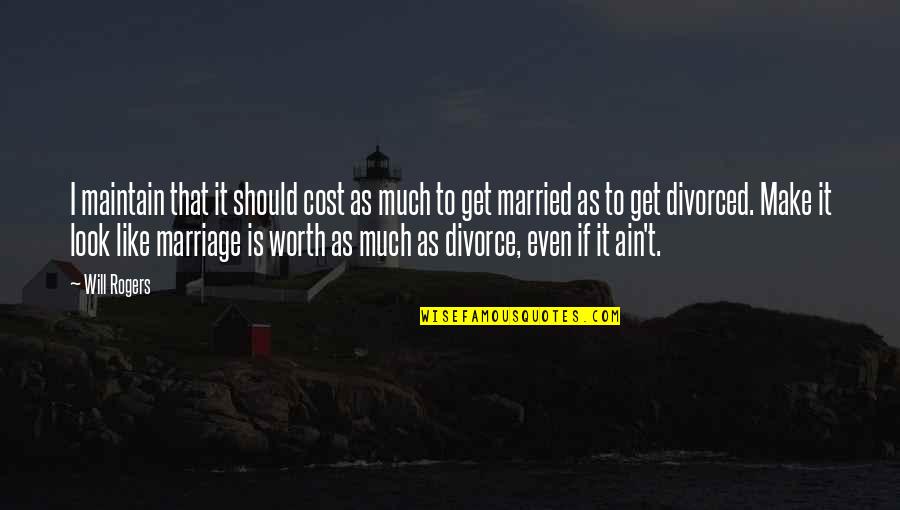 Ain't Worth It Quotes By Will Rogers: I maintain that it should cost as much Ain't Worth It Quotes By Will Rogers: I maintain that it should cost as much
