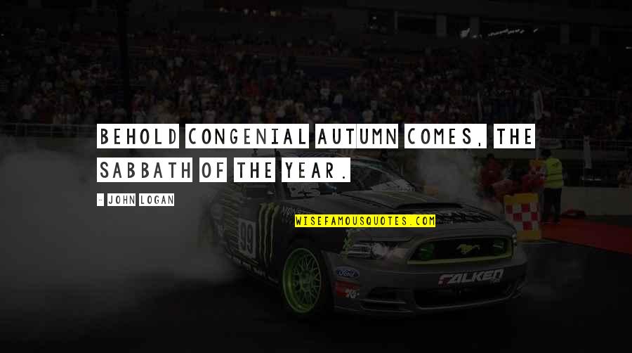 Aintree Boats Quotes By John Logan: Behold congenial Autumn comes, the Sabbath of the