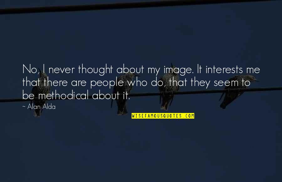 Ainz X Quotes By Alan Alda: No, I never thought about my image. It