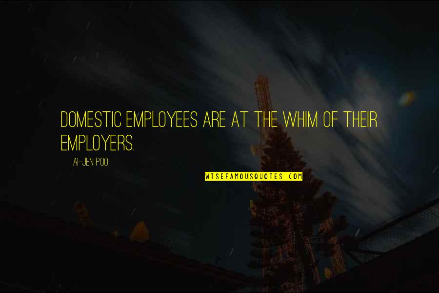 Ai'oan Quotes By Ai-jen Poo: Domestic employees are at the whim of their