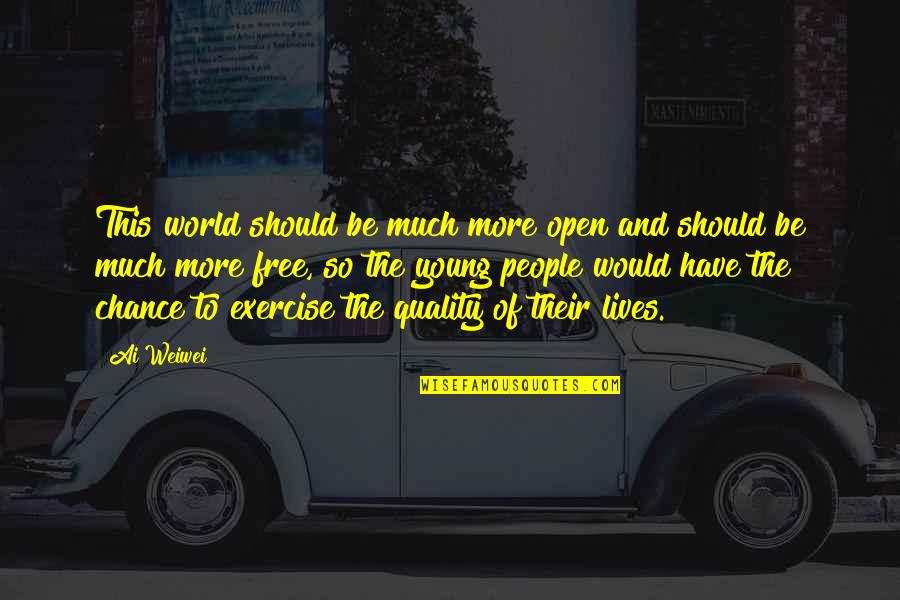 Ai'oan Quotes By Ai Weiwei: This world should be much more open and Ai'oan Quotes By Ai Weiwei: This world should be much more open and