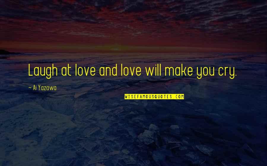 Ai'oan Quotes By Ai Yazawa: Laugh at love and love will make you Ai'oan Quotes By Ai Yazawa: Laugh at love and love will make you