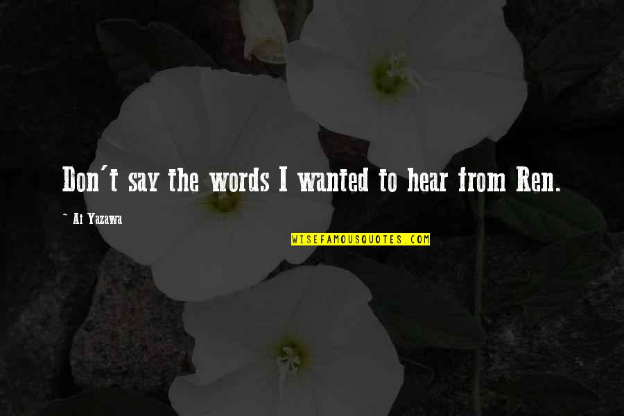Ai'oan Quotes By Ai Yazawa: Don't say the words I wanted to hear Ai'oan Quotes By Ai Yazawa: Don't say the words I wanted to hear