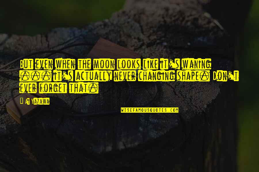 Ai'oan Quotes By Ai Yazawa: But even when the moon looks like it's Ai'oan Quotes By Ai Yazawa: But even when the moon looks like it's